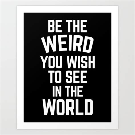 Weird In The World Funny Quote Art Print By Envyart Society6