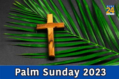 Palm Sunday 2023 History Significance Observances Of This Holy