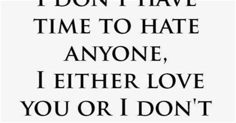 Heartfelt Quotes Honestly I Dont Have Time To Hate Anyone