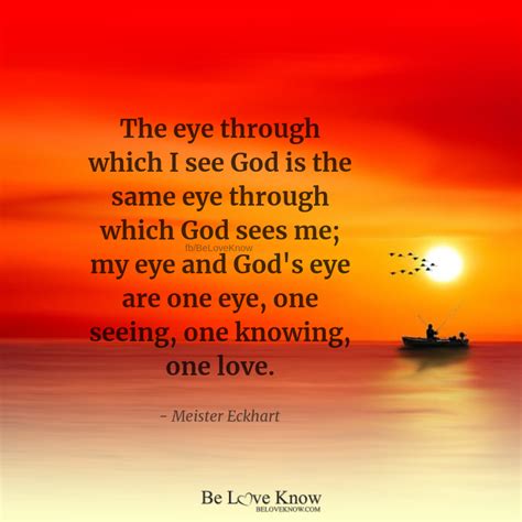 The Eye Through Which I See God Is The Same Eye Through Which God Sees