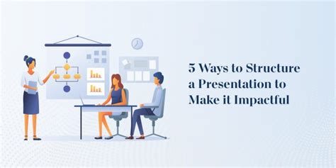 5 Incredible Ways To Structure Your Presentation To Take It To The Next
