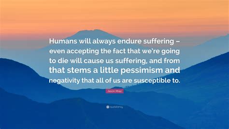 Jason Mraz Quote Humans Will Always Endure Suffering Even Accepting