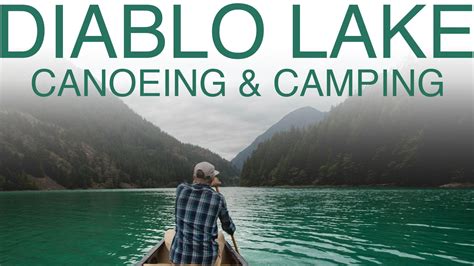Canoeing And Car Camping Diablo Lake Youtube Diablo Lake Canoe