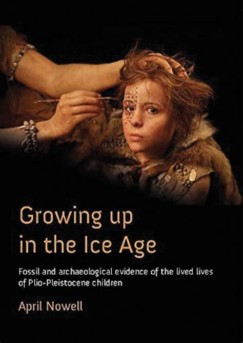Growing Up In The Ice Age The Past