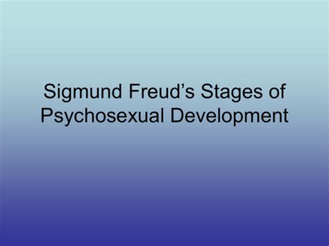 Sigmund Freud`s Stages Of Psychosexual Development