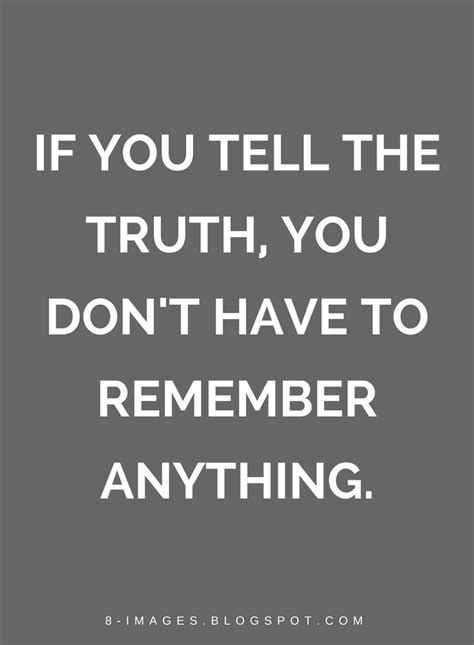If You Tell The Truth You Don T Have To Remember Anything Quotes Funny True Quotes Funny