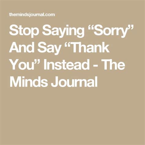 Why You Should Stop Saying “sorry” And Say “thank You” Instead Stop