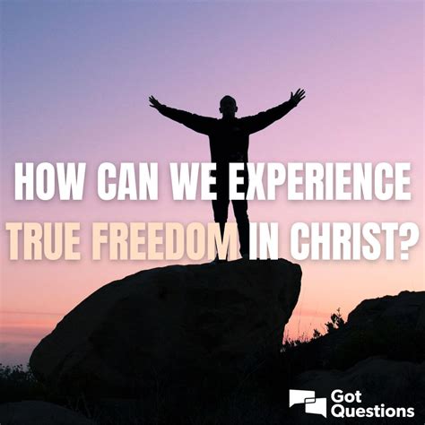 How Can We Experience True Freedom In Christ