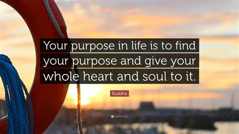 Buddha Quote “your Purpose In Life Is To Find Your Purpose And Give