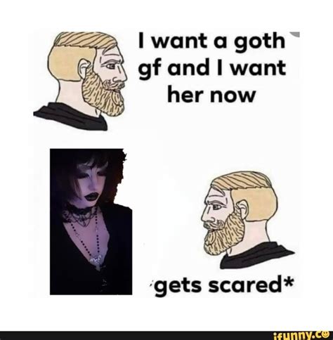 Want Goth Gf And I Want Her Now Gets Scared Ifunny