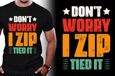 Don T Worry I Zip Tied It T Shirt Design Buy T Shirt Designs