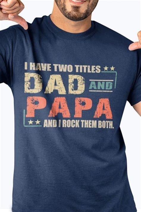 I Have Two Titles Dad And Papa And I Rock Them Both T Shirt For