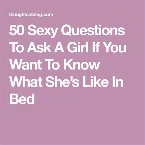 50 Sexy Questions To Ask A Girl If You Want To Know What Shes Like In Bed Pleasure