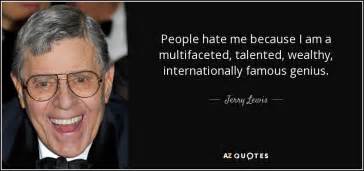 Jerry Lewis Quote People Hate Me Because I Am A Multifaceted Talented