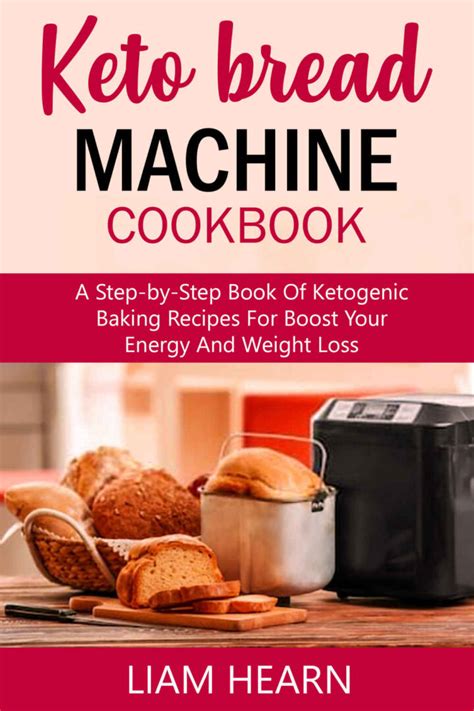 30 delicious keto bread recipes: Keto Bread Machine Cookbook: A Step-by-Step Book of ...