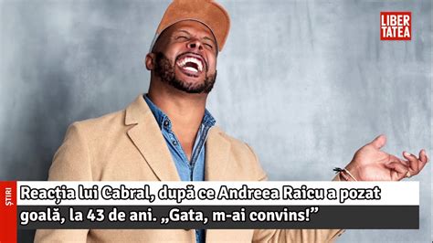 Reacția lui Cabral după ce Andreea Raicu a pozat goală la 43 de ani