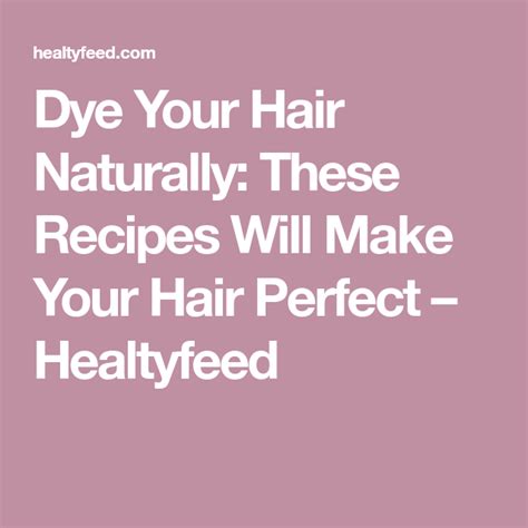For those who enjoy coloring their own hair get the latest on coloring your own hair at home. Dye Your Hair Naturally: These Recipes Will Make Your Hair Perfect - Healtyfeed (With images ...