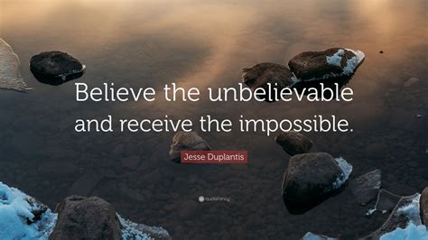 Jesse Duplantis Quote Believe The Unbelievable And Receive The