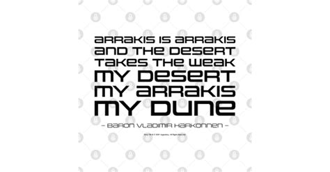Dune Quote Arrakis Is Arrakis And The Desert Takes The Weak My Desert