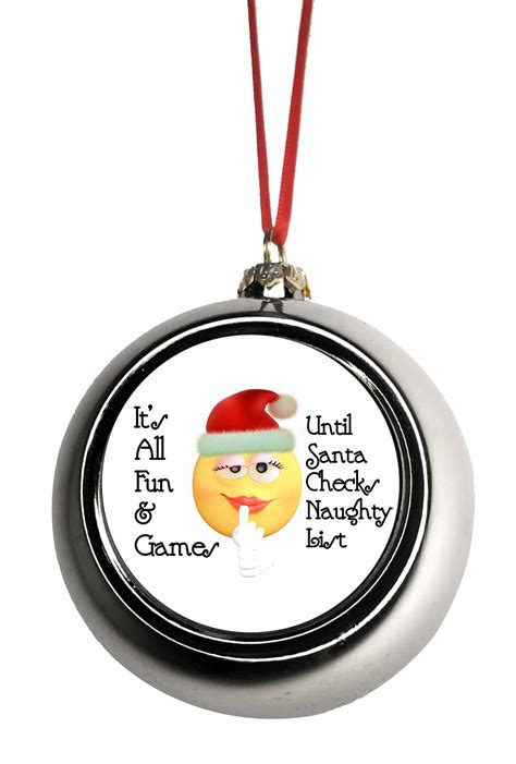 Ornament Funny It S All Fun And Games Until Santa Checks The Naughty List Emoticon Ornaments