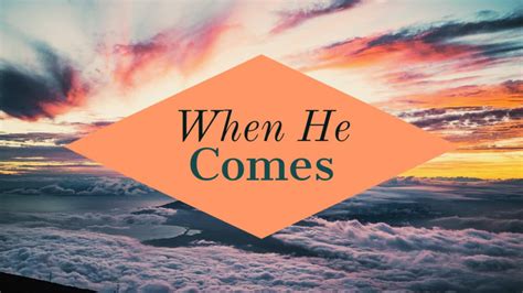 When He Comes | Southside Assembly Of God