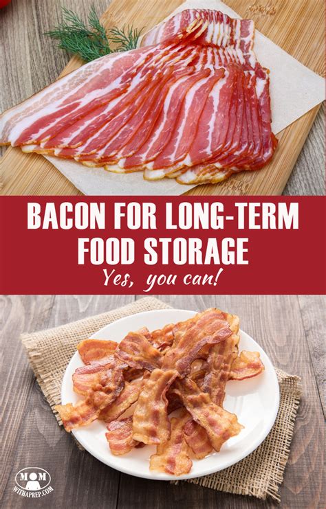 This makes them especially useful for survival and emergency preparedness, when you will need food that stays good without refrigeration and is fresh and ready to prepare when you need it (which could be a. Bacon for Long-Term Food Storage - Mom with a PREP
