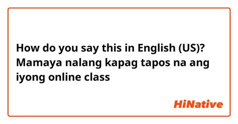 How Do You Say Mamaya Nalang Kapag Tapos Na Ang Iyong Online Class In
