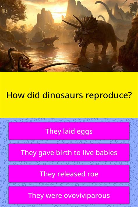 How Did Dinosaurs Reproduce Trivia Questions Quizzclub