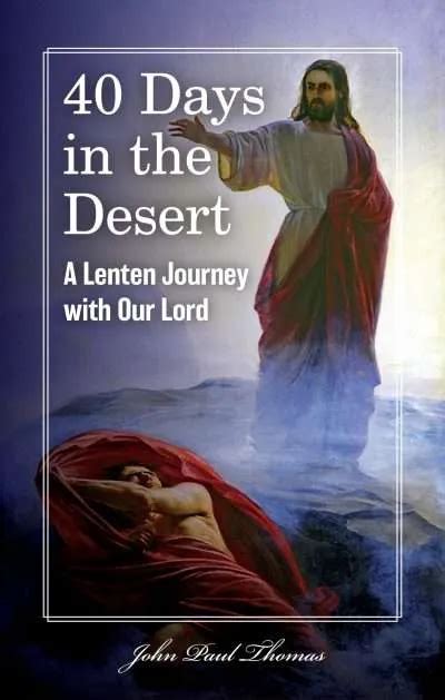 40 Days In The Desert A Lenten Journey With Our Lord — My Catholic Life