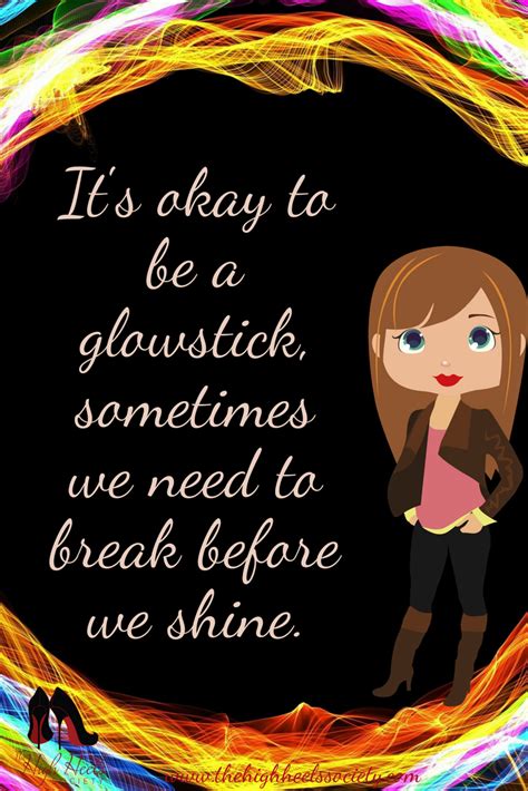 As the name should imply, this adds glowsticks into anomaly. It's okay to be a glowstick, sometimes we need to break before we shine. Quotes & Memes The High ...