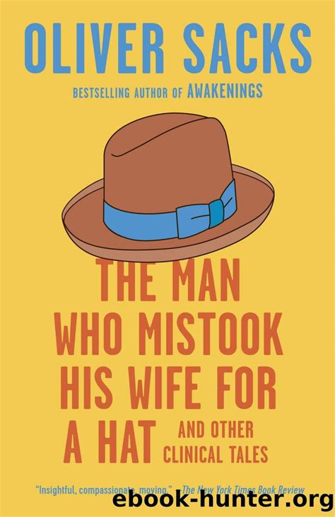 The Man Who Mistook His Wife For A Hat And Other Clinical Tales By Oliver Sacks Free Ebooks