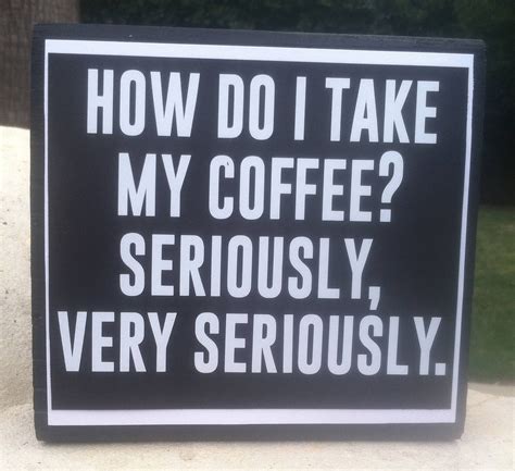 Funny Coffee Sign Black And White How Do I Take My Coffee Etsy