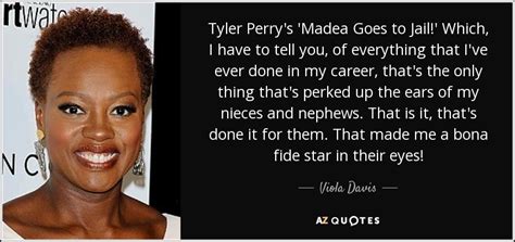 Getty / don arnold viola davis is making history. Viola Davis quote: Tyler Perry's 'Madea Goes to Jail ...