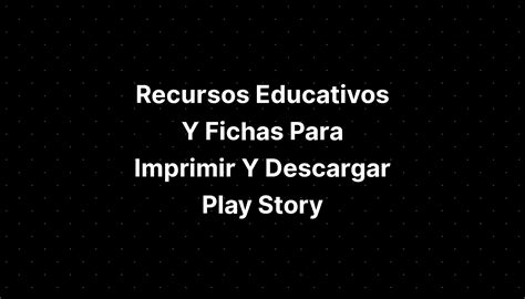 Recursos Educativos Y Fichas Para Imprimir Y Descargar Play Story Hot