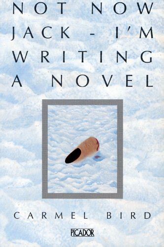 Not Now Jack Im Writing A Novel By Carmel Bird Goodreads