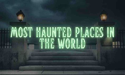 Top 10 Most Haunted Places In The World
