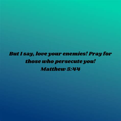 Scripture Quotes Scriptures Bible Matthew 5 44 Love Your Enemies