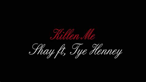 Shay Ft Tye Henney Killen Me Official Song Youtube