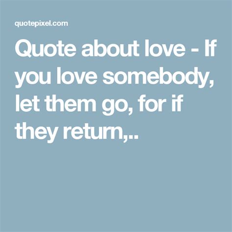 Quote About Love If You Love Somebody Let Them Go For If They