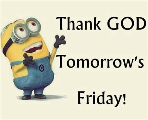 Tomorrows Friday Minions Funny Tomorrow Is Friday Its Friday Quotes