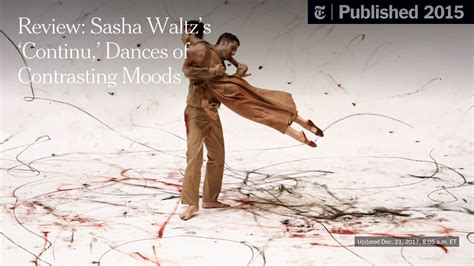 Review Sasha Waltzs ‘continu Dances Of Contrasting Moods The New York Times
