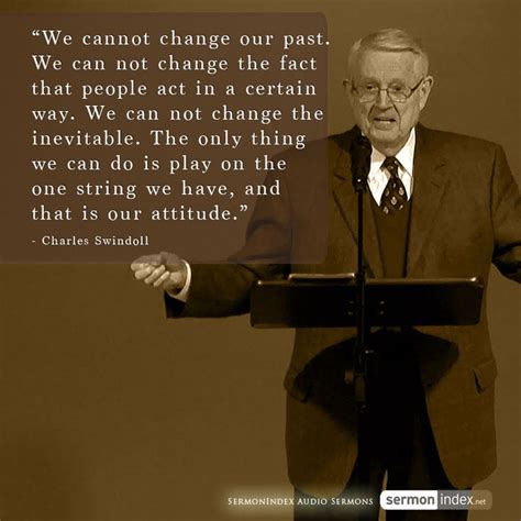 We Cannot Change Our Past We Can Not Change The Fact That People Act