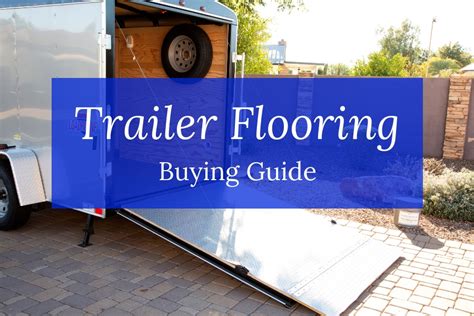 Trailer Flooring Buying Guide Flooringinc Blog