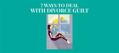 7 Ways To Deal With And Overcome Divorce Guilt Survive Divorce
