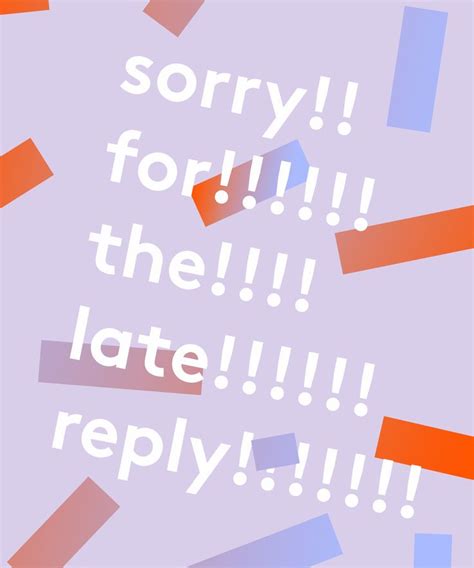 Why Im Done Apologising For Replying Late To People Late Reply