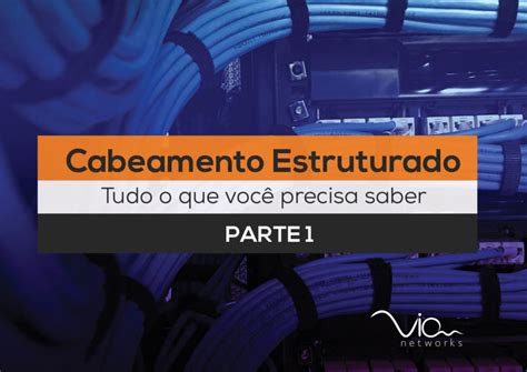 Via Networks Cabeamento Estruturado Tudo o que você precisa saber