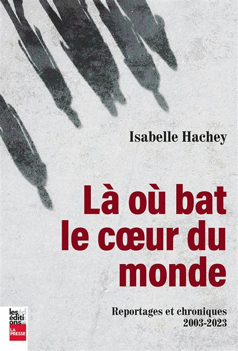 Là Où Bat Le Coeur Du Monde Editionslapresse