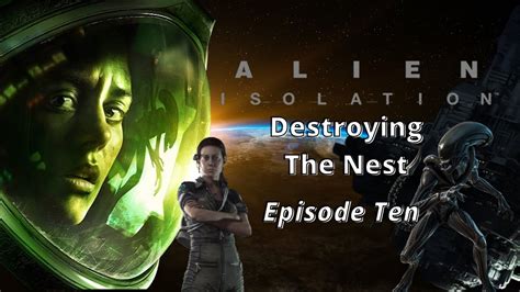 Alien Isolation Gameplay Walkthrough Ep10 Destroying The Nest Youtube