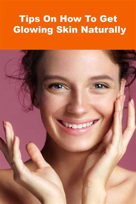 Tips On How To Get Glowing Skin Naturally Natural Glowing Skin Glowing Skin Skin
