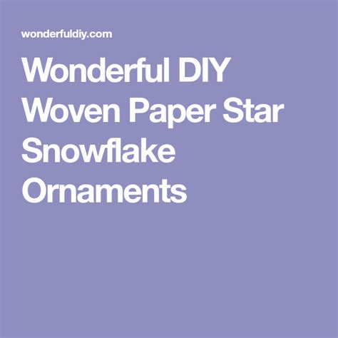 Wonderful Diy Woven Paper Star Snowflake Ornaments Snowflake Ornaments